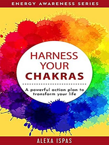 Harness Your Chakras: A powerful action plan to transform your life (Energy Awareness Series) (بدون حذفیات)