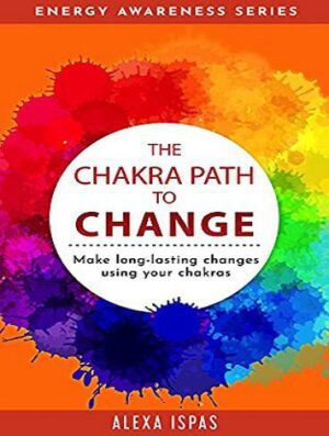 The Chakra Path to Change: Make long-lasting changes using your chakras (Energy Awareness Series) (بدون حذفیات)