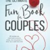 The Ultimate Fun Book for Couples: 60 Exciting and Lighthearted Quizzes, Games, and Challenges to Bring You Closer Than Ever (بدون حذفیات)