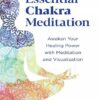 Essential Chakra Meditation: Awaken Your Healing Power with Meditation and Visualization (بدون حذفیات)
