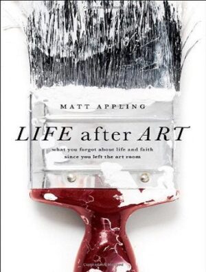 Life After Art: What You Forgot About Life and Faith Since You Left the Art Room (بدون حذفیات)