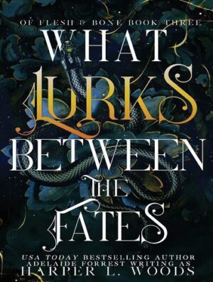 What Lurks Between the Fates (Of Flesh & Bone Series Book 3) (بدون حذفیات)