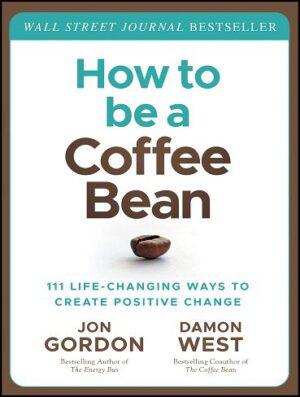 How to be a Coffee Bean: 111 Life-Changing Ways to Create Positive Change (بدون حذفیات)