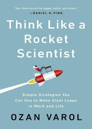 Think Like a Rocket Scientist: Simple Strategies You Can Use to Make Giant Leaps in Work and Life (بدون حذفیات)