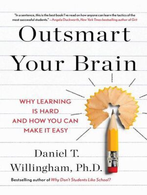 Outsmart Your Brain: Why Learning is Hard and How You Can Make It Easy (بدون حذفیات)