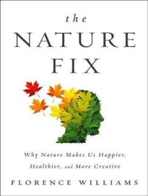 The Nature Fix: Why Nature Makes Us Happier, Healthier, and More Creative (بدون حذفیات)