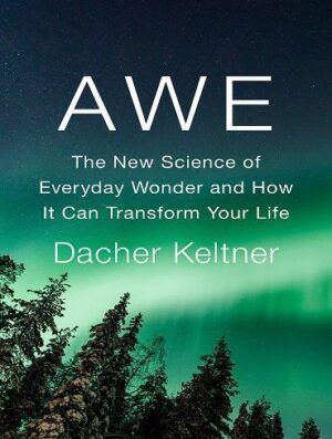 Awe: The New Science of Everyday Wonder and How It Can Transform Your Life (بدون حذفیات)