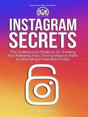 Instagram Secrets : The Underground Playbook for Growing Your Following Fast, Driving Massive Traffic and Generating Predictable Profits (بدون حذفیات)