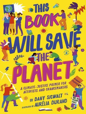 This Book Will Save the Planet: A Climate-Justice Primer for Activists and Changemakers (Empower the Future Volume 2) (بدون حذفیات)