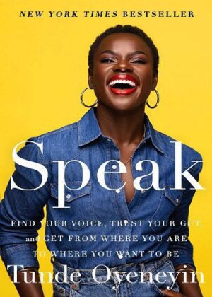 Speak: Find Your Voice, Trust Your Gut, and Get from Where You Are to Where You Want to Be (بدون حذفیات)