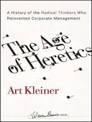 The Age of Heretics: A History of the Radical Thinkers Who Reinvented Corporate Management (بدون حذفیات)