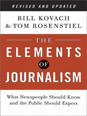 The Elements of Journalism: What Newspeople Should Know and the Public Should Expect (بدون حذفیات)