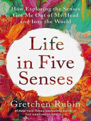 Life in Five Senses: How Exploring the Senses Got Me Out of My Head and Into the World (بدون حذفیات)