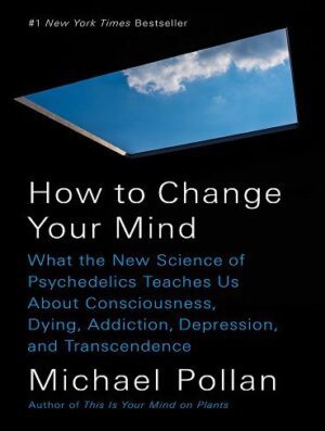 How to Change Your Mind: What the New Science of Psychedelics Teaches Us About Consciousness, Dying, Addiction, Depression, and Transcendence (بدون حذفیات)