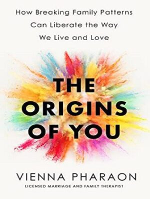 The Origins of You: How Breaking Family Patterns Can Liberate the Way We Live and Love (بدون حذفیات)