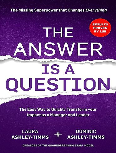 The Answer is a Question: The Missing Superpower that Changes Everything and Will Transform Your Impact as a Manager and Leader (بدون حذفیات)