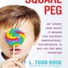 Square Peg: My Story and What It Means for Raising Innovators, Visionaries, and Out-of-the-Box Thinkers (بدون حذفیات)