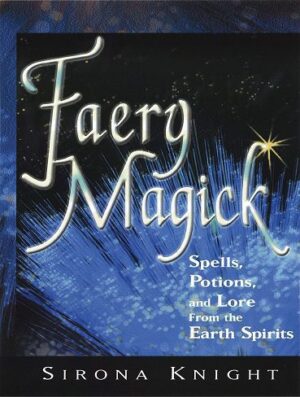 Faery Magick: Spells, Potions, and Lore from the Earth Spirits (بدون حذفیات)