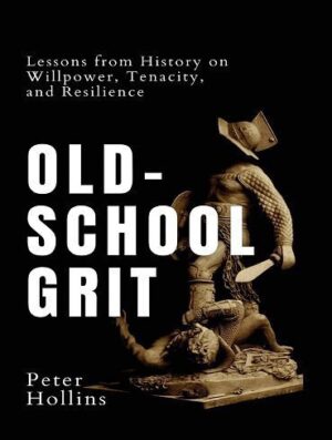 Old-School Grit (Live a Disciplined Life Book 10) (بدون حذفیات)