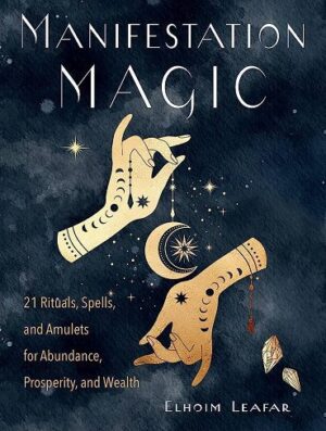 Manifestation Magic: 21 Rituals, Spells, and Amulets for Abundance, Prosperity, and Wealth (بدون حذفیات)