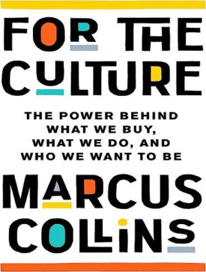 For the Culture: The Power Behind What We Buy, What We Do, and Who We Want to Be (بدون حذفیات)