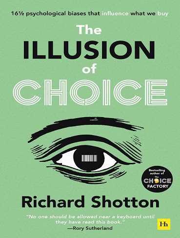 The Illusion of Choice: 16 1/2 Psychological Biases That Influence What We Buy (بدون حذفیات)