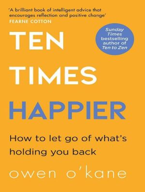 Ten Times Happier: A guide on how to let go of what’s holding you back (بدون حذفیات)