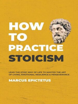 How to Practice Stoicism (Mastering Stoicism Book 2) (بدون حذفیات)