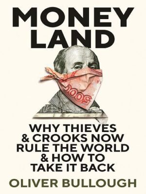 Moneyland: Why Thieves And Crooks Now Rule The World And How To Take It Back (بدون حذفیات)