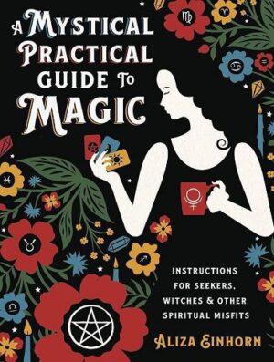 A Mystical Practical Guide to Magic: Instructions for Seekers, Witches & Other Spiritual Misfits (بدون حذفیات)