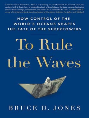 To Rule the Waves: How Control of the World's Oceans Shapes the Fate of the Superpowers (بدون حذفیات)