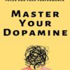 Master Your Dopamine: How to Rewire Your Brain for Focus and Peak Performance (بدون حذفیات)