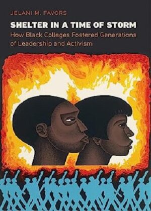 Shelter in a Time of Storm: How Black Colleges Fostered Generations of Leadership and Activism(بدون سانسور)