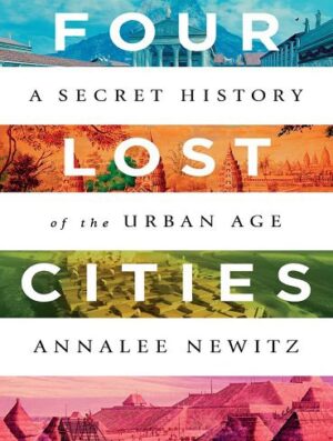 Four Lost Cities: A Secret History of the Urban Age  (بدون سانسور)