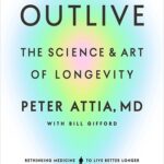 خرید کتاب زبان انگلیسی Outlive  The Science and Art of Longevary طول عمر: علم و هنر طول عمر از Peter Attia