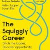 The Squiggly Career:  Ditch the Ladder Discover Opportunity Design Your Career