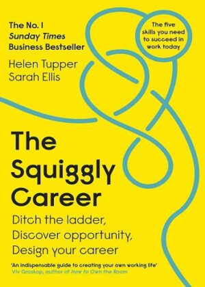 The Squiggly Career:  Ditch the Ladder Discover Opportunity Design Your Career