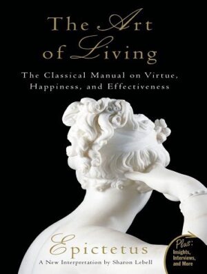کتاب The Art of Living: The Classical Mannual on Virtue, Happiness, and Effectiveness (بدون حذفیات)