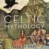 کتاب Celtic Mythology: Tales of Gods, Goddesses, and Heroes (بدون حذفیات)