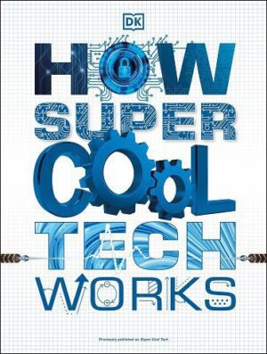 کتاب How Super Cool Tech Works چگونه فناوری فوق العاده جالب کار می کند (بدون حذفیات)