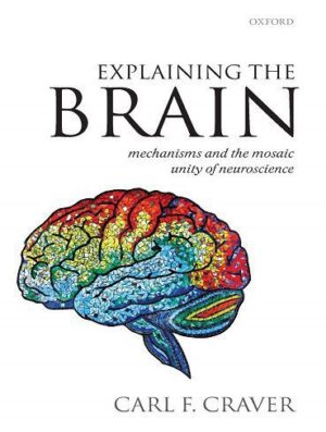 کتاب Explaining the Brain: Mechanisms and the Mosaic Unity of Neuroscience (بدون حذفیات)