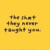 کتاب The Sh*t They Never Taught You: What You Can Learn From Books (بدون حذفیات)