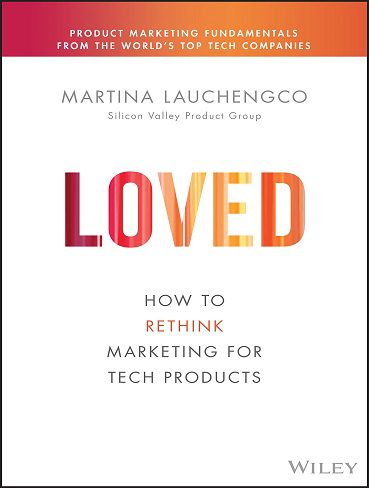 کتاب Loved: How to Rethink Marketing for Tech Products (بدون حذفیات)