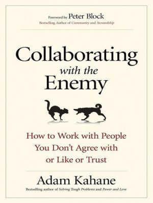 کتاب Collaborating with the Enemy: How to Work with People You Don't Agree with or Like or Trust (بدون حذفیات)