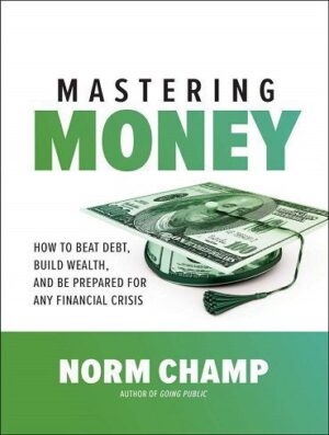 کتاب Mastering Money: How to Beat Debt, Build Wealth, and Be Prepared for any Financial Crisis (بدون حذفیات)