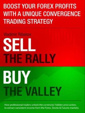کتاب Boost Your Forex Profits With Unique Convergence Strategy: Sell The Rally, Buy The Valley (بدون حذفیات)