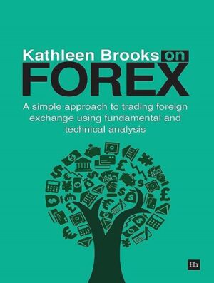 کتاب Kathleen Brooks on Forex: A simple approach to trading foreign exchange using fundamental and technical analysis (بدون حذفیات)