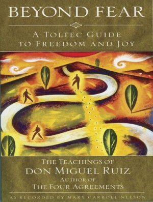 کتاب Beyond Fear: A Toltec Guide to Freedom and Joy, The Teachings of Don Miguel Ruiz (بدون حذفیات)