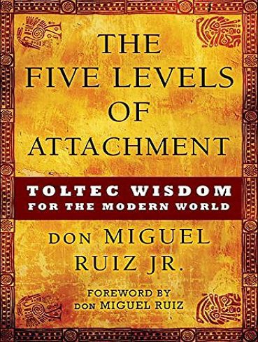 کتاب The Five Levels of Attachment: Toltec Wisdom for the Modern World (Toltec Mastery Series Book 1) (بدون حذفیات)