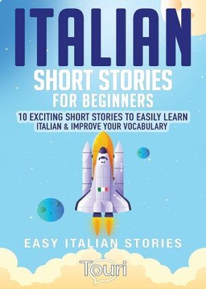 کتاب Italian Short Stories for Beginners: 10 Exciting Short Stories to Easily Learn Italian & Improve Your Vocabulary
